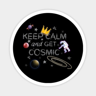 Keep Calm and Get Cosmic Magnet